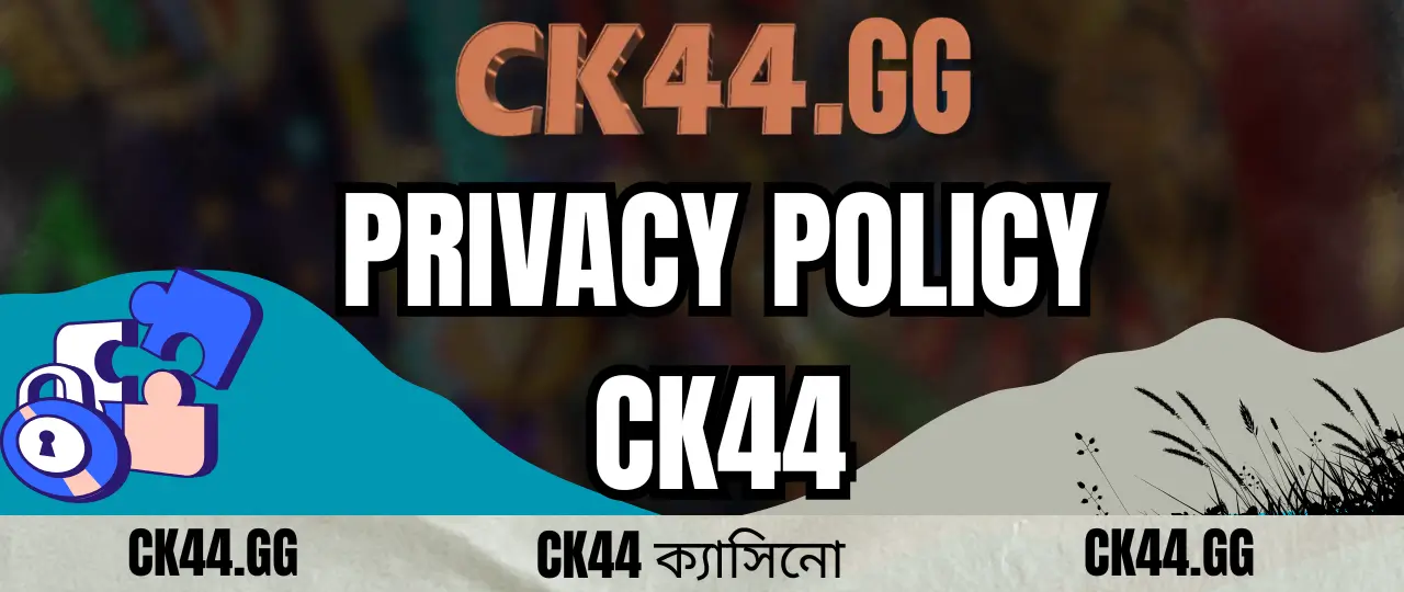 Privacy Policy CK44 1 Privacy Policy ck44